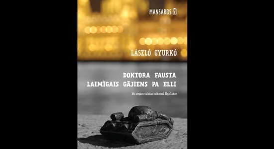 Izdots ungāru rakstnieka Lāslo Ģurko romāns 'Doktora Fausta laimīgais gājiens pa elli'