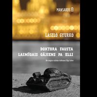 Izdots ungāru rakstnieka Lāslo Ģurko romāns 'Doktora Fausta laimīgais gājiens pa elli'