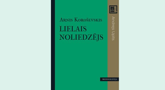 Iznākusi Arņa Koroševska monogrāfija par Andreju Upīti 'Lielais noliedzējs'