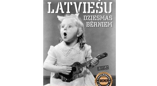 Izdota nošu grāmata '100 populārākās latviešu dziesmas bērniem 1.daļa'