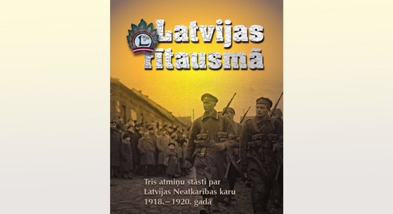 Izdota grāmata 'Latvijas rītausmā' ar aculiecinieku stāstiem par Neatkarības karu