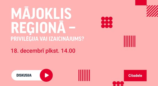 Mājoklis reģionā – privilēģija vai izaicinājums?