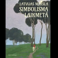 Klajā nāk Daces Lambergas monogrāfija 'Latvijas māksla simbolisma laikmetā'