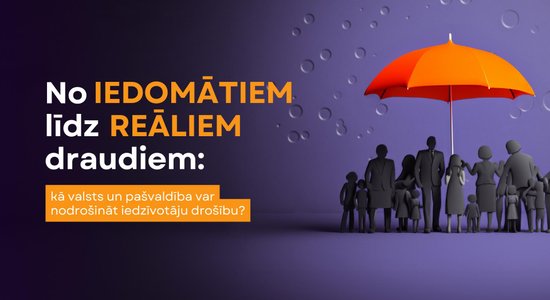 No iedomātiem līdz reāliem draudiem: kā valsts un pašvaldība var nodrošināt iedzīvotāju drošību?