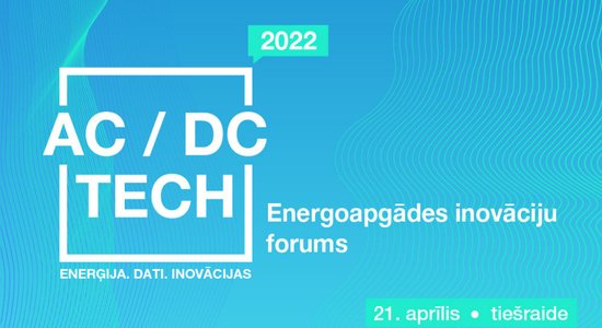 Forumā 'AC/DC Tech 2022' runās par aktīvo klientu virzītu energoapgādi un ģeopolitisko ietekmi uz nozari